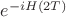 $e^{-iH(2T)}$