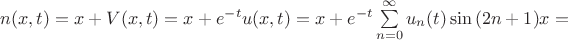 $n(x,t)=x+V(x,t)=x+e^{-t}u(x,t)=x+e^{-t}\sum\limits_{n=0}^{\infty} {u_n(t) \sin{(2n+1)x}}=$