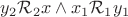 $y_2 \mathcal{R}_2 x \land x_1 \mathcal{R}_1 y_1 $