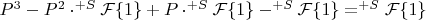 $P^3-P^2\cdot^{+S}\mathcal{F}\{1\}+P\cdot^{+S}\mathcal{F}\{1\}-^{+S}\mathcal{F}\{1\}=^{+S}\mathcal{F}\{1\}$