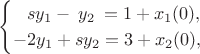 $$\begin{cases}\hphantom{-}sy_1-\:y_2\:=1+x_1(0),\\-2y_1+sy_2=3+x_2(0),\end{cases}$$