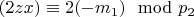 $(2z x)\equiv 2 (-m_1)\mod p_2 $