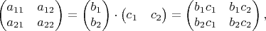 $$\begin{pmatrix}a_{11}&a_{12}\\a_{21}&a_{22}\end{pmatrix}=\begin{pmatrix}b_1\\b_2\end{pmatrix}\cdot\begin{pmatrix}c_1&c_2\end{pmatrix}=\begin{pmatrix}b_1 c_1&b_1 c_2\\b_2 c_1&b_2 c_2\end{pmatrix},$$