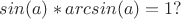 $sin{(a)}*arcsin{(a)} = 1 ?$