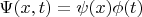$\Psi(x,t)=\psi(x)\phi(t)$