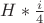 $H*\frac{i}{4}$