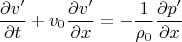 $$\frac{\partial v'}{\partial t} + v_0 \frac{\partial v'}{\partial x} = - \frac{1}{\rho_0} \frac{\partial p'}{\partial x}$$