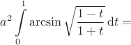 $$
 a^2 \int \limits_0^1 \arcsin \sqrt{\dfrac{1 - t}{1 + t}} \, \mathrm dt =  $$