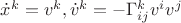 $\dot x^k=v^k,\dot v^k=-\Gamma_{ij}^k{v^i}{v^j}$