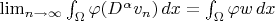 $\lim_{n \to \infty} \int_{\Omega} \varphi (D^{\alpha}v_n) \, dx=\int_{\Omega} \varphi w \, dx$
