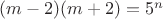 $(m-2)(m+2)=5^n$