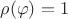 $\rho(\varphi)=1$