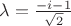 $\lambda=\frac{-i-1}{\sqrt{2}}$