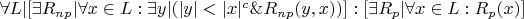 $\forall L |[\exists R_{np} | \forall x \in L : \exists y | (|y|<|x|^c \& R_{np}(y,x))] : [\exists R_p | \forall x \in L : R_p(x)]$