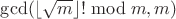 $\gcd(\lfloor\sqrt{m}\rfloor!\bmod m,m)$