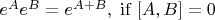 $e^Ae^B = e^{A+B}, \; \mathrm{if} \; [A,B]=0$