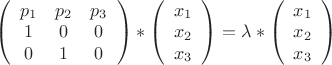 \left( \begin{array}{ccc}
p_1 &  p_2 & p_3  \\
1  &   0  &  0  \\
0 &   1 &  0
\end{array} \right) *\left( \begin{array}{c}
x_1  \\
x_2  \\
x_3
\end{array} \right) = \lambda*\left( \begin{array}{c}
x_1  \\
x_2  \\
x_3
\end{array} \right)