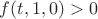 $f(t,1,0)>0$