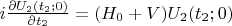 $i\frac{\partial U_2(t_2;0)}{\partial t_2}=(H_0+V)U_2(t_2;0)$