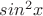 $sin^2x$