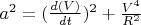 $ a^2 = (\frac{d(V)}{d{t}})^2 + \frac{V^4}{R^2} $