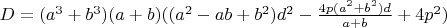 $D=(a^3+b^3)(a+b)((a^2-ab+b^2)d^2-\frac{4p(a^2+b^2)d}{a+b}+4p^2)$