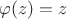 $\varphi(z)=z$ $\varphi(z)=z$