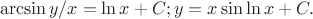 $$\arcsin y/x = \ln x + C ; y= x\sin \ln x + C.$$