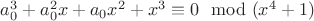 $a_0^3+a_0^2x+a_0x^2+x^3 \equiv 0 \mod(x^4+1) $