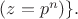 $(z=p^n) \}.$