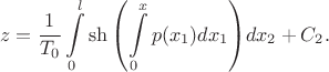 $$z = \dfrac{1}{T_0} \int\limits_0^l \sh{ \left(\int\limits_0^x p(x_1) dx_1 \right) } dx_2 + C_2.$$