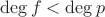 $\deg f < \deg p$ $\deg f < \deg p$