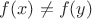 $f(x)\ne f(y)$