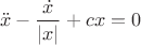 $$\ddot x-\frac{\dot x}{|x|}+cx=0$$