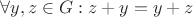 $\forall y, z \in G: z + y = y + z$