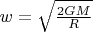 $w=\sqrt{\tfrac{2GM}{R}}$