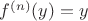 $f^{(n)}(y)=y$