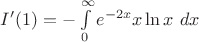 $I'(1)=-\int\limits_{0}^{\infty} e^{-2x} x \ln x ~dx$
