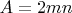 $ A=2mn $