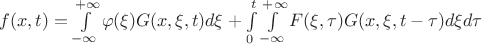 $\[f(x,t) = \int\limits_{ - \infty }^{ + \infty } {\varphi (\xi )G(x,\xi ,t)d\xi }  + \int\limits_0^t {\int\limits_{ - \infty }^{ + \infty } {F(\xi ,\tau )G(x,\xi ,t - \tau )d\xi d\tau } } \]$
