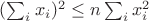 $(\sum_i x_i)^2\le n \sum_i x_i^2$