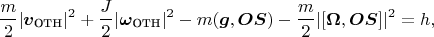$$\frac{m}{2}|\boldsymbol v_{\mbox{отн}}|^2+\frac{J}{2}|\boldsymbol\omega_{\mbox{отн}}|^2-m(\boldsymbol g,\boldsymbol{OS})-\frac{m}{2}|[\boldsymbol\Omega,\boldsymbol{OS}]|^2=h,$$