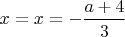 $x=x=-\dfrac{a+4}{3}$