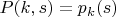 $P(k,s) = p_k(s)$