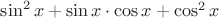 $\sin^2x+\sin x\cdot\cos x+\cos^2x$
