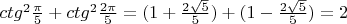 $ctg^2\frac{\pi }{5}+ctg^2\frac{2\pi }{5}=(1+\frac{2\sqrt{5}}{5})+(1-\frac{2\sqrt{5}}{5})=2$