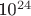10^{24}