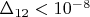 $\Delta_{12}<10^{-8}$