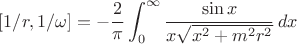 $$
[1/r,1/\omega]=-\frac{2}{\pi}\int_0^\infty\frac{\sin x}{x\sqrt{x^2+m^2r^2}}\,dx
$$