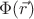 $\Phi (\vec{r})$